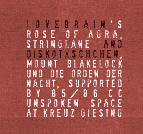 Lovebrain’s Rose of Agra, Stringlane and Diskotäschchen, Mount Blakelock und die Orden der Nacht, supported by 85/86 CC, unspoken Space at Kreuz Giesing