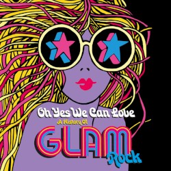 Oh Yes We Can Love: A History of Glam Rock