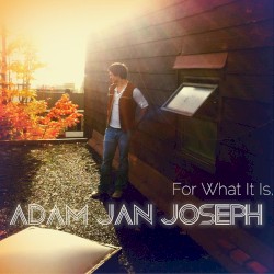 For What It Is, Adam Jan Joseph