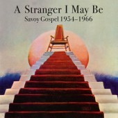 A Stranger I May Be – Savoy Gospel 1954–1986