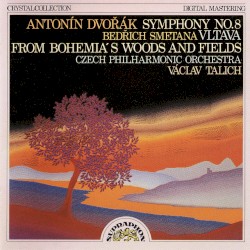 Dvořák: Symphony no. 8 / Smetana: Vltava / From Bohemia’s Woods and Fields