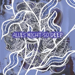 alles nicht so deep