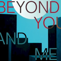 Beyond You and Me