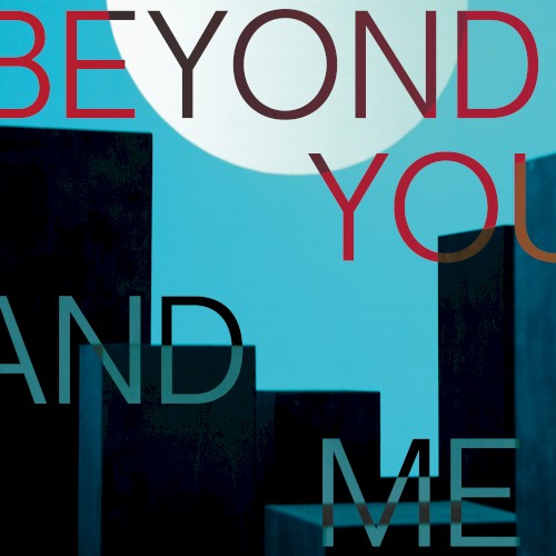 Beyond You and Me