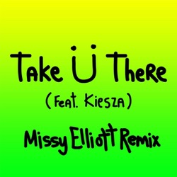 Take Ü There (Missy Elliott remix)