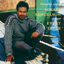 Personligt samtal: Mikael Samuelson sjunger Evert Taube