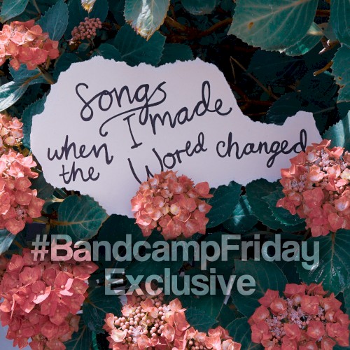 Songs I Made When the World Changed