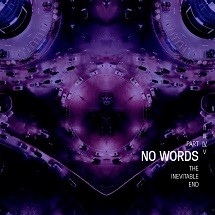 No Words - The Inevitable End, Part IV