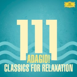 111 Adagio! Classics for Relaxation