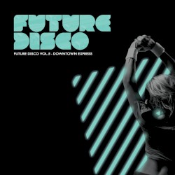 Future Disco, Volume 5: Downtown Express