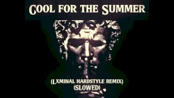 Cool for the Summer (hardstyle remix + SLOWED)