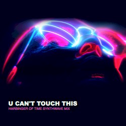 U Can't Touch This (Harbinger of Time Synthwave Remix)