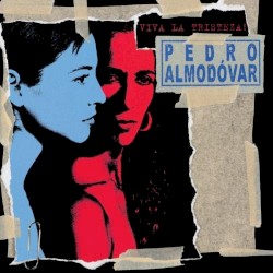Viva la Tristeza! by Pedro Almodovar