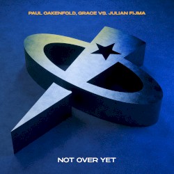 Not Over Yet (Grace, Paul Oakenfold vs. Julian Fijma)