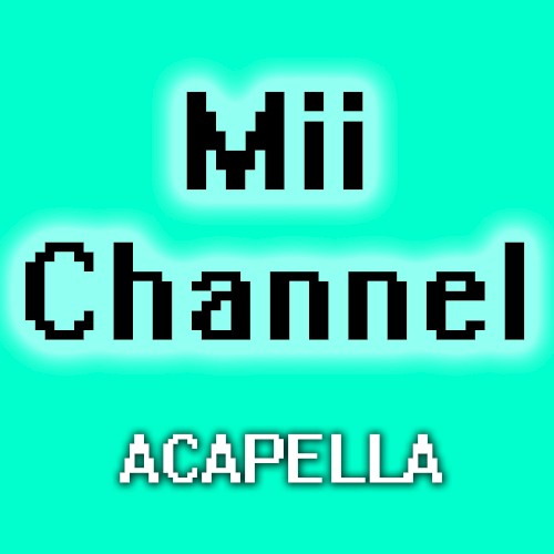Mii Channel (a cappella)