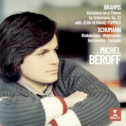 Brahms: Variations on a Theme by Schumann, op. 23 / Schumann: Kreisleriana / Waldszenen / Humoreske / Fantasie
