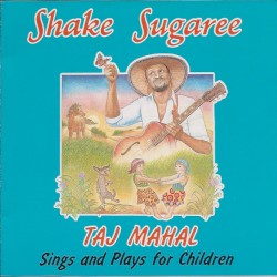 Shake Sugaree: Taj Mahal Sings and Plays for Children