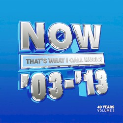 Now That’s What I Call 40 Years: Volume 3 2003–2013