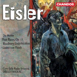 Die Mutter / Four Pieces, op. 13 / Woodburry-Liederbüchlein / Litanei vom Hauch