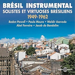 Brésil instrumental: Solistes et virtuoses Brésiliens 1949-1962