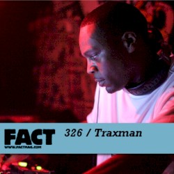 FACT Mix 326: Traxman