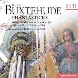 Buxtehude: Phantasticus - Intégrale des oeuvres pour orgue / The complete organ works