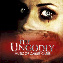 The Ungodly Music Of Carles Cases