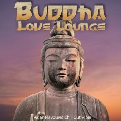 Buddha Love Lounge (Asian Flavoured Chill Out Vibes)