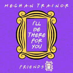 I’ll Be There for You