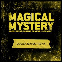 Magical Mystery oder: die Rückkerhr des Karl Schmidt
