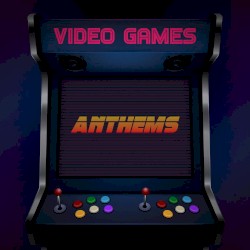 Video Games Anthems
