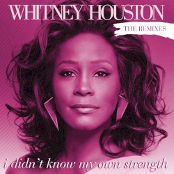 I Didn’t Know My Own Strength (The Remixes)
