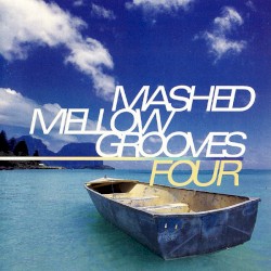 Mashed Mellow Grooves, Volume 4