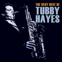 The Very Best of Tubby Hayes