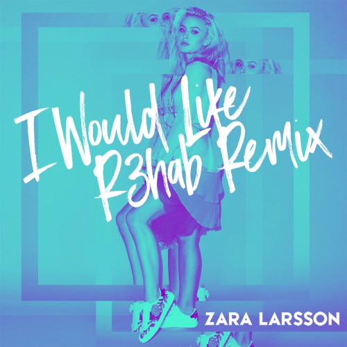 I Would Like (R3hab remix)