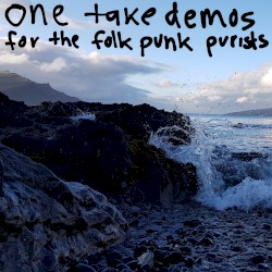 One Take Demos for the Folk Punk Purists