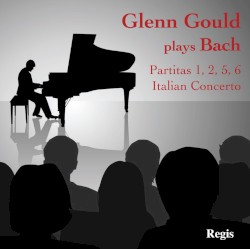 Glenn Gould plays Bach: Partitas 1,2,5,6 / Italian Concerto