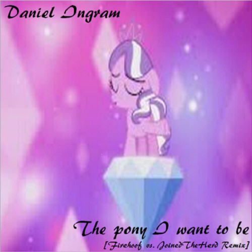 The Pony I Want to Be (Firehoof vs. JoinedTheHerd remix)