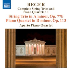 Complete String Trios And Piano Quartets ∙ 1: String Trio In A Minor, Op 77b / Piano Quartet In D Minor, Op. 113