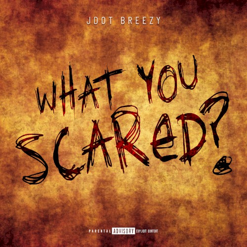 What You Scared?