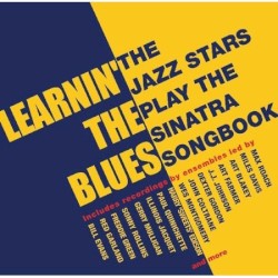 Learnin' the Blues: The Jazz Stars Play the Sinatra Songbook
