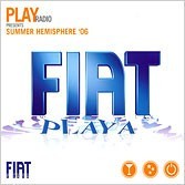 Play Radio Presents: Summer Hemisphere 2006 - Fiat Playa