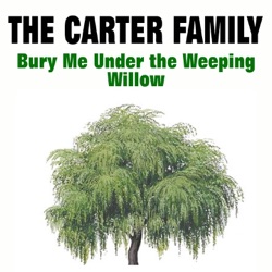 Bury Me Under the Weeping Willow / Little Log Cabin by the Sea