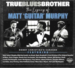 True Blues Brother: The Legacy of Matt ‘Guitar’ Murphy