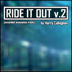 Ride It Out [v.2] (Extended Annotation Track)