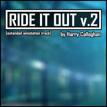 Ride It Out [v.2] (Extended Annotation Track)