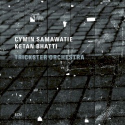 Cymin Samawatie - Ketan Bhatti - Trickster Orchestra