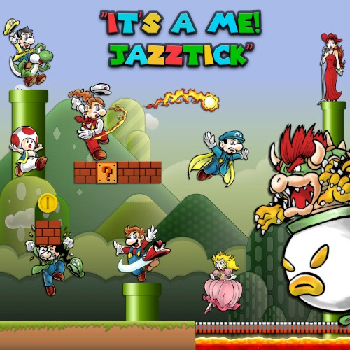 It's a Me, Jazztick!