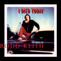 I Died Today: The Music of Rodd Keith