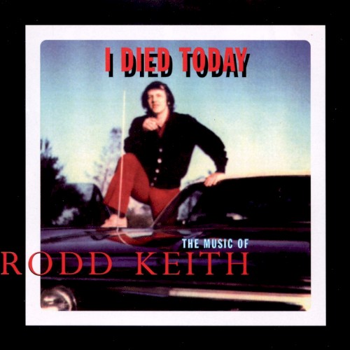 I Died Today: The Music of Rodd Keith